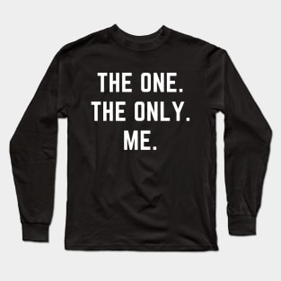 The one. The only. Me.- a design for the self confident Long Sleeve T-Shirt